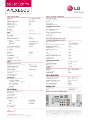 Page 2PANEL  SPECIFICATION                                                             
Screen Size      47” Class 
(47.0” diagonal)
Resolution    1920 x 1080p
Dynamic Contrast Ratio   8,000,000:1
Brightness  (cd/m
2)   TBD
Response Time 
(GTG)   2ms
TruMotion 240Hz 
 		•	
Local 	Dimming	 	 	 •
3D	Ready	 	 	 	 •
Viewing Angle    178º/178º
VIDEO
Built- In Tuner      ATSC/ NTSC/Clear Q AM
XD®	Engine	 	 	 •
Aspect Ratio   16:9
Aspect Ratio Correction    6 Modes
Just Scan 
(1:1 Pixel Matching)
HDMI™    10 8 0 p/10...